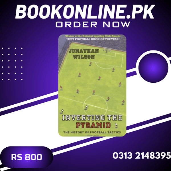 Inverting the Pyramid: A History of Football Tactics Jonathan Wilson