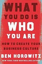 WHAT YOU DO IS WHO YOU ARE  BEN HOROWITZ