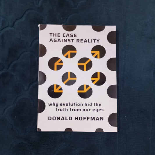 THE CASE AGAINST REALITY