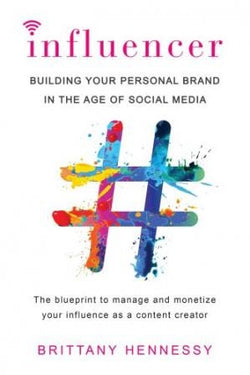 INFLUENCER- BUILDING YOUR PERSONAL BRAND IN THE AGE OF SOCIAL MEDIA