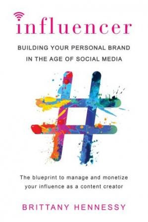 INFLUENCER- BUILDING YOUR PERSONAL BRAND IN THE AGE OF SOCIAL MEDIA