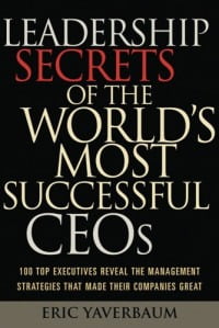 LEADERSHIP SECRETS OF THE WORLD'S MOST SUCCESSFUL CEOs