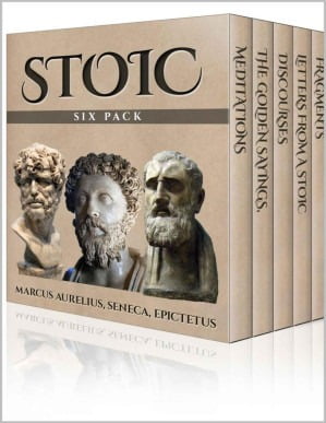 Stoic Six Pack: Meditations of Marcus Aurelius, Golden Sayings, Fragments and Discourses of Epictetus, Letters From A Stoic and The Enchiridion Marcus Aurelius & Epictetus & Seneca [Aurelius, Marcus]