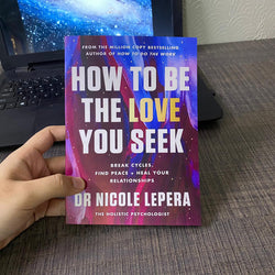 HOW TO BE THE LOVE YOU SEEK